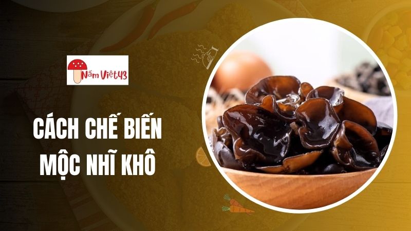 Cách Chế Biến Mộc Nhĩ Khô