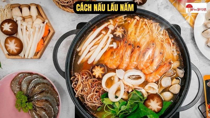 Cách Nấu Lẩu Nấm