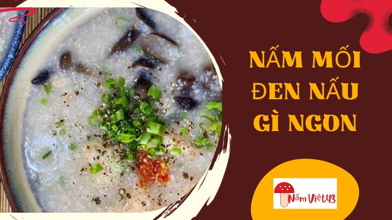 Nấm Mối Đen Nấu Gì Ngon?