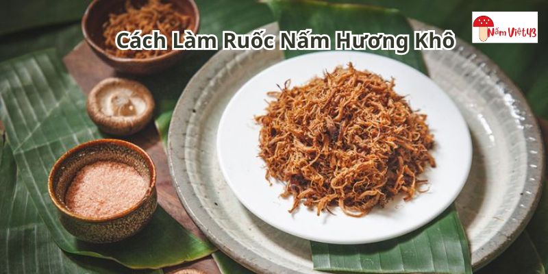 Cách làm ruốc nấm hương khô