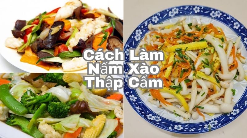 Cách Làm Nấm Xào Thập Cẩm