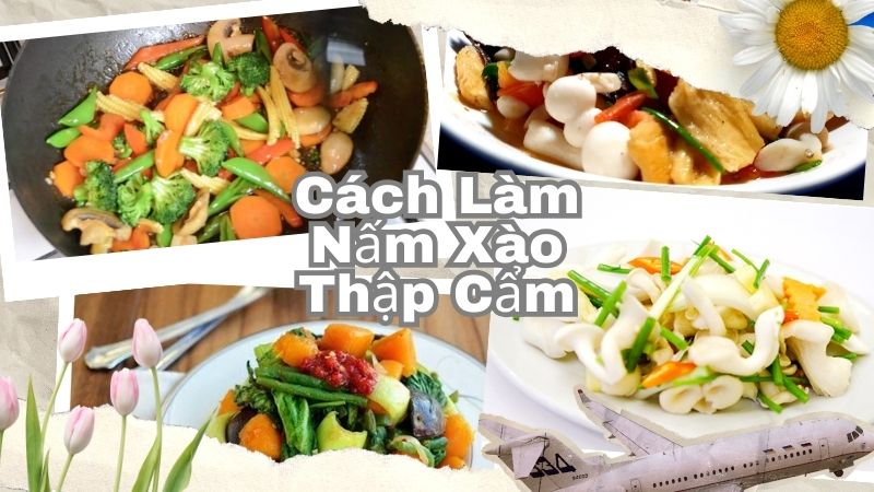 Cách Làm Nấm Xào Thập Cẩm