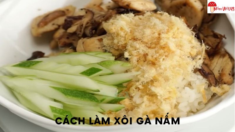 Cách Làm Xôi Gà Nấm