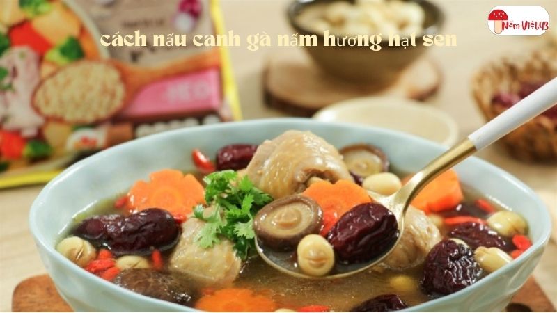 cách nấu canh gà nấm hương hạt sen