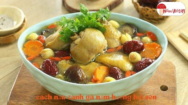 cách nấu canh gà nấm hương hạt sen