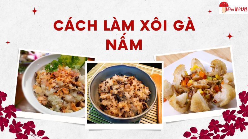 Cách Làm Xôi Gà Nấm